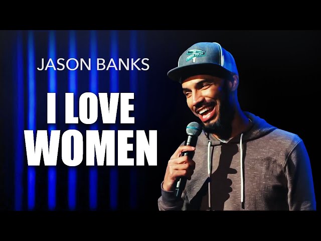 I LOVE Women | Jason Banks Comedy