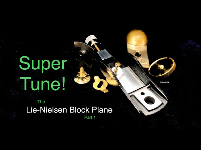 SuperTune! The Lie-Nielsen Block Plane - Part 1