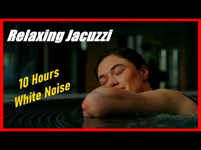 Jacuzzi Sounds for Sleeping, 10 HOURS