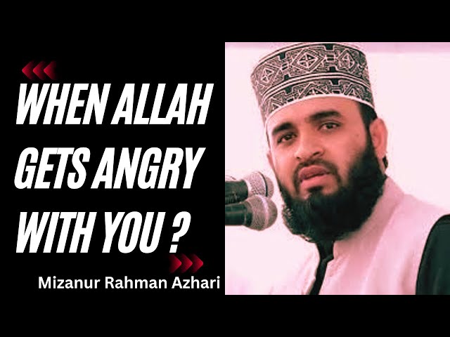 When Allah gets ANGRY with you ?  Mizanur Rahman Azhari