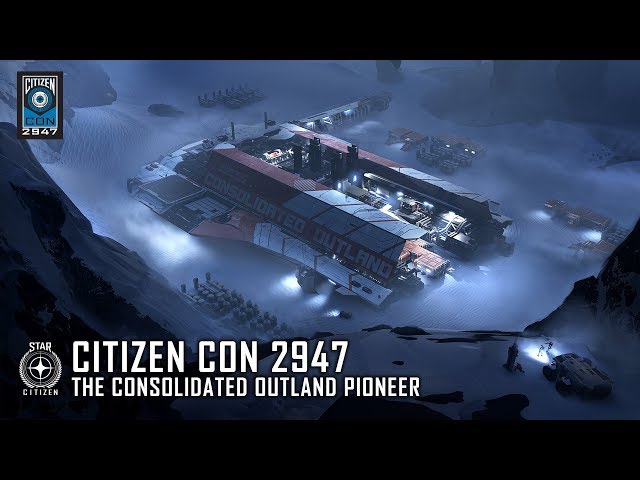 STAR CITIZEN: CitizenCon 2947 - The Consolidated Outland Pioneer