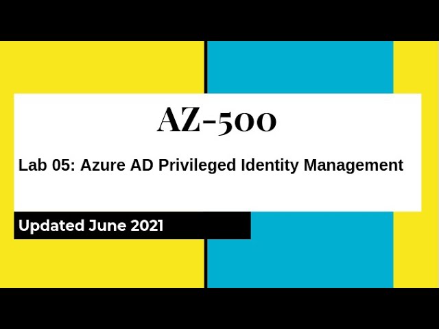 AZ 500 Azure Security Technologies Lab 05: Azure AD Privileged Identity Management Hands on Lab