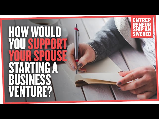 How Would You Support Your Spouse Starting A Business Venture?