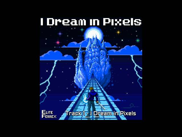 I Dream in Pixels - Track 1: "I Dream in Pixels"