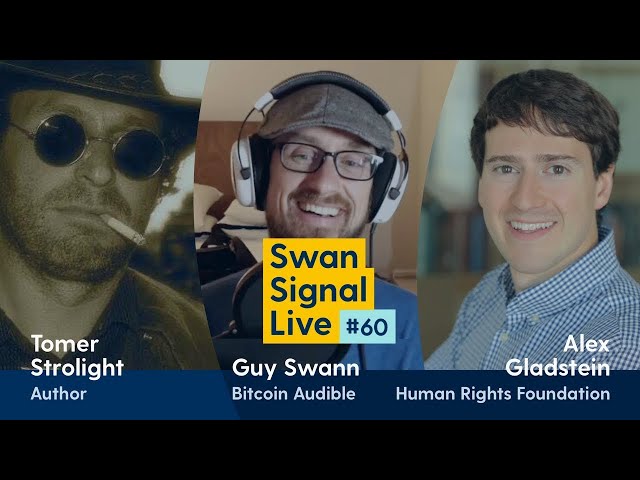 Alex Gladstein, Guy Swann and Tomer Strolight - Swan Signal Live - A Bitcoin Show - E60