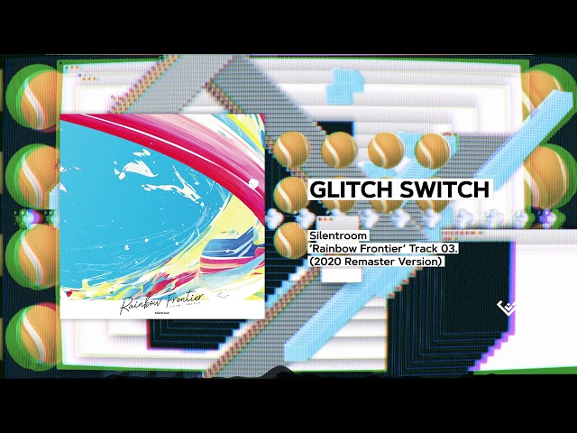 GLITCH SWITCH (Full version, 2020 Remaster) / Silentroom  |  Rainbow Frontier (2019)