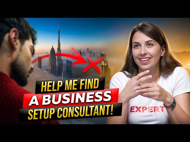 How to to Find a Business SETUP Consultant in DUBAI. YOU MUST KNOW THESE THINGS!