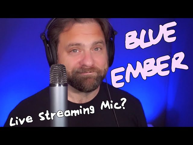 The Blue Ember: Best Streaming Mic?