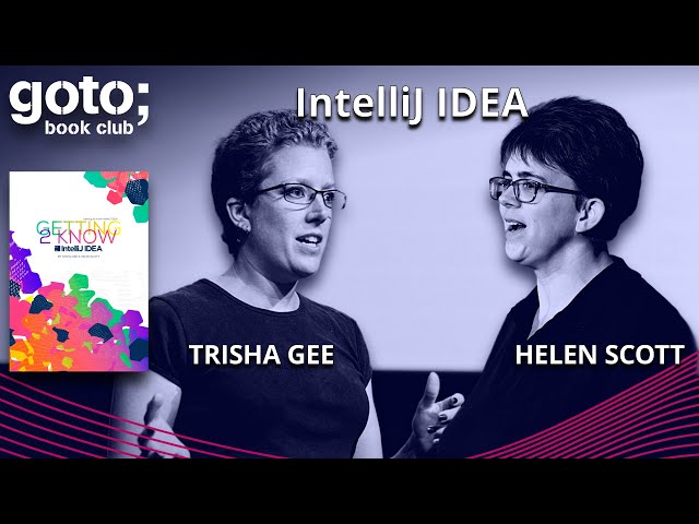 Getting to Know IntelliJ IDEA • Trisha Gee & Helen Scott • GOTO 2023