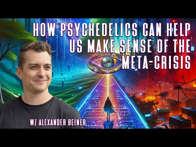 How Psychedelics Can Help Us Make Sense Of The Meta-Crisis | Alexander Beiner ~ ATTMind 185