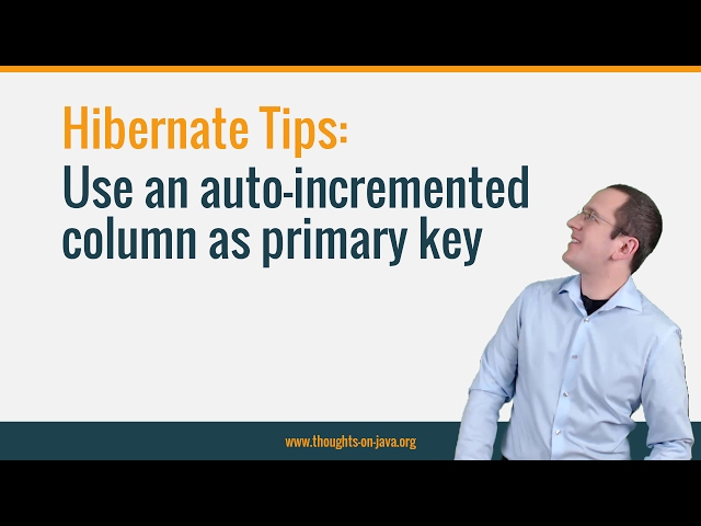 Hibernate Tip : How to use an autoincremented database column as a primary key