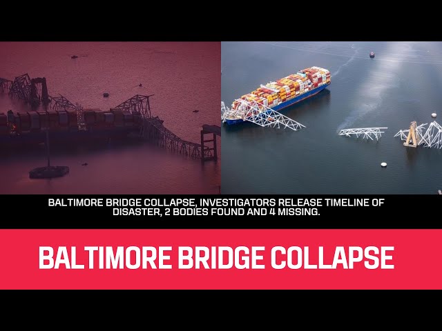 Baltimore bridge collapse, Investigators release timeline of disaster, 2 bodies found and 4 missing.