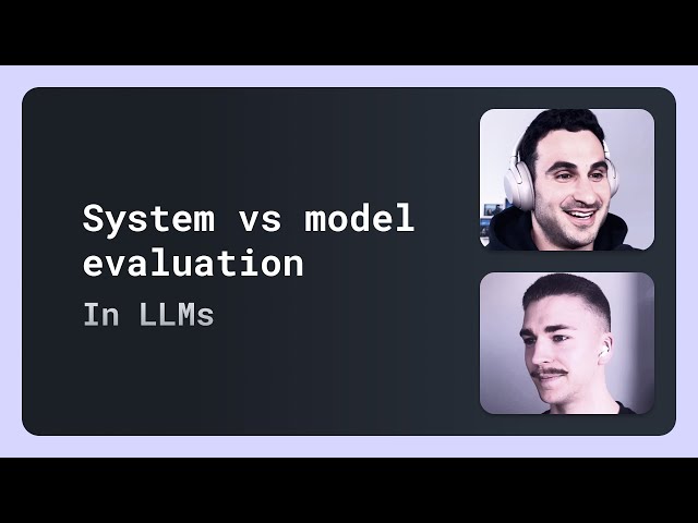 LLM system vs. model evaluation — what's the difference?