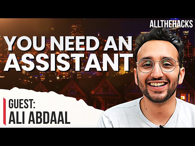 Why You NEED A Personal Assistant | Ali Abdaal on All The Hacks
