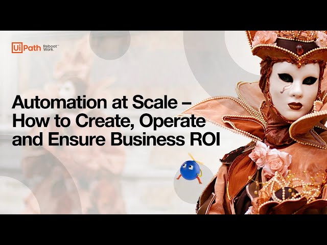 Automation at Scale – How to Create, Operate and Ensure Business ROI