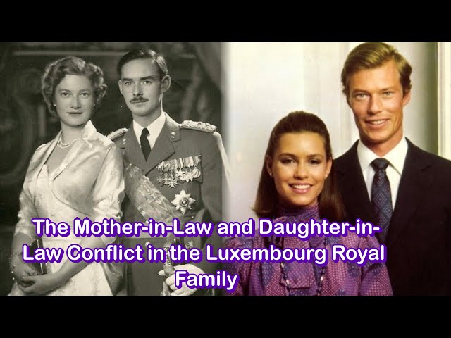 The Mother-in-Law and Daughter-in-Law Conflict in the Luxembourg Royal Family