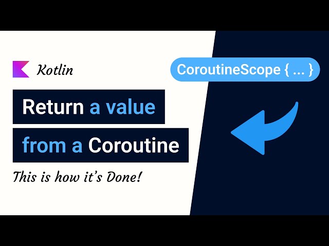Return a value from a Kotlin Coroutine Scope - Explained