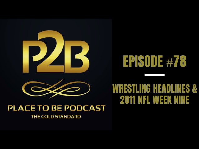 Wrestling Headlines & 2011 NFL Week Nine I Place to Be Podcast #78 | Place to Be Wrestling Network