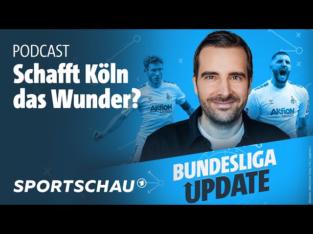 Schafft Köln das Wunder im Abstiegskampf? - Bundesliga Update, der Podcast | Sportschau Fußball