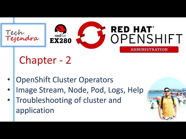 OpenShift Cluster Operators, Troubleshooting, Pod (OpenShift Administration Part-2) Red Hat Ex280