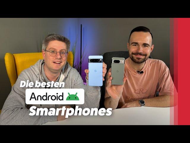 Die besten Android Smartphones 2024 (bisher): Unsere Empfehlung