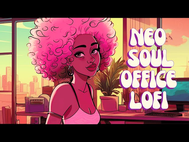 Work Lofi - Soulful Beats For The Workplace - Lift The Vibe With Soothing Neo Soul/R&B