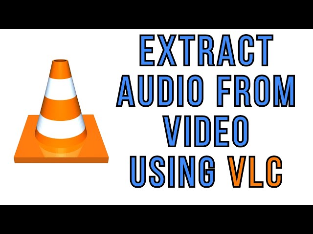 How to Extract Audio from Video Using VLC Media Player