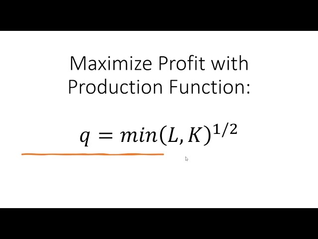 Maximize Profit with Production Function: 𝑞 = 𝑚𝑖𝑛(𝐿,𝐾)^(1/2)
