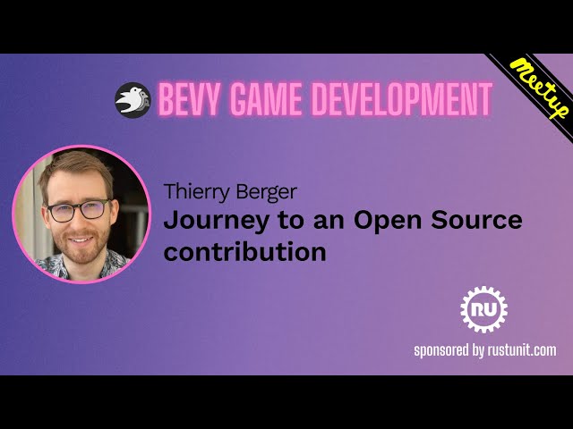 Bevy Meetup#1 - Thierry Berger - Journey to an Open Source contribution