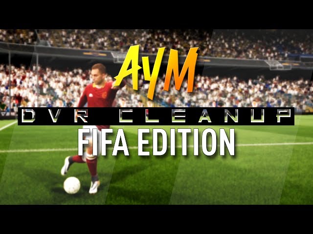 Aym | DVR Cleanup: FIFA Edition