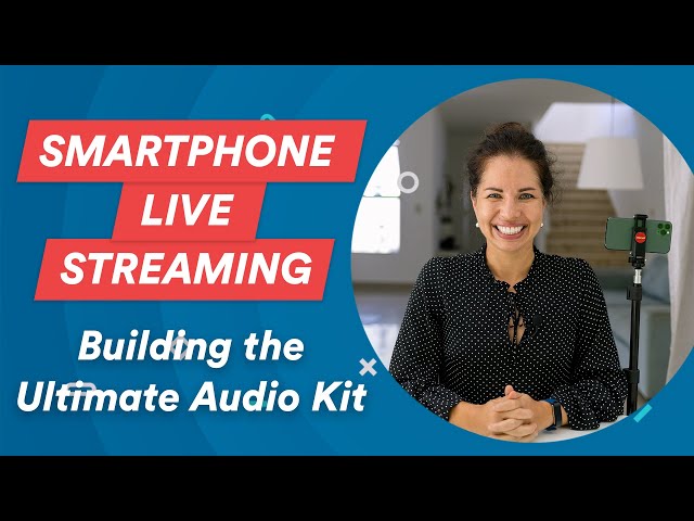 EP22: Building the Ultimate Audio Kit | Smartphone Live Streaming Guide