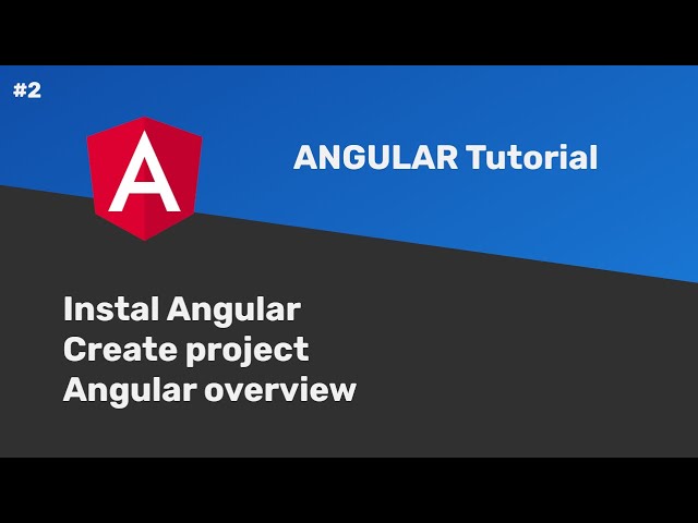 #02 - Angular Tutorial - Install, create project and overview