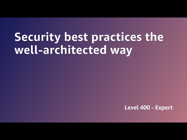 AWS Summit ANZ 2022 - Security best practices the well-architected way (SEC3)