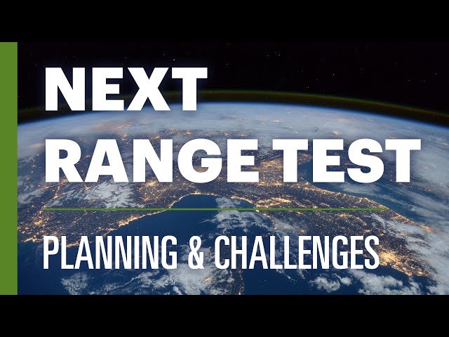 Next Range Test - Planning And Challenges