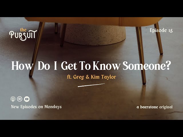 How Do I Get To Know Someone? | Ep. 15 | The Pursuit