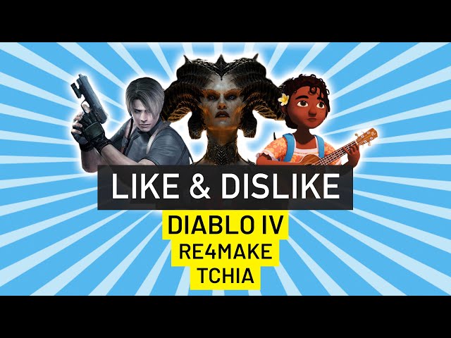 Like & Dislike: Diablo IV, Resident Evil 4 Remake, Final Fantasy XVI...