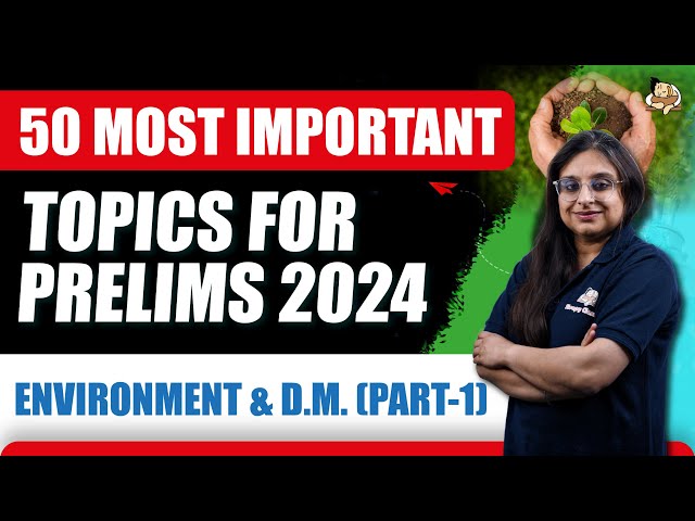 Revise Environment & D.M. for UPSC Prelims 2024 || 50 Important Topics Series || Sleepy Classes