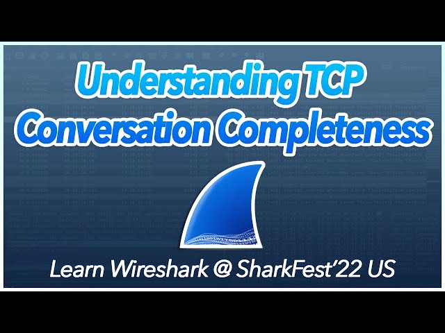 19: Understanding TCP Conversation Completeness | Learn Wireshark @ SF22US
