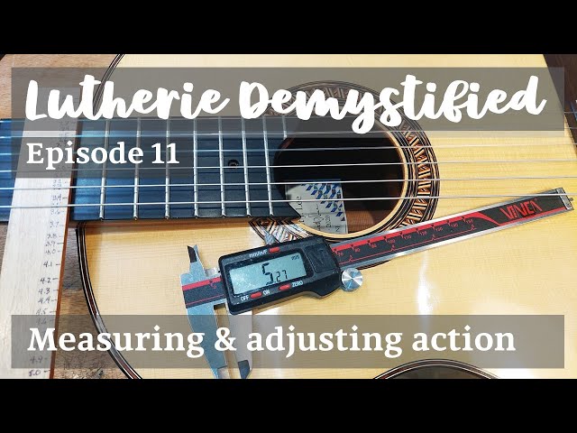 Lutherie Demystified Ep.11 | Techniques: Measuring and Adjusting Guitar Action