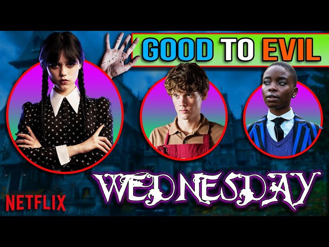 WEDNESDAY Characters: Good to Evil (Netflix)
