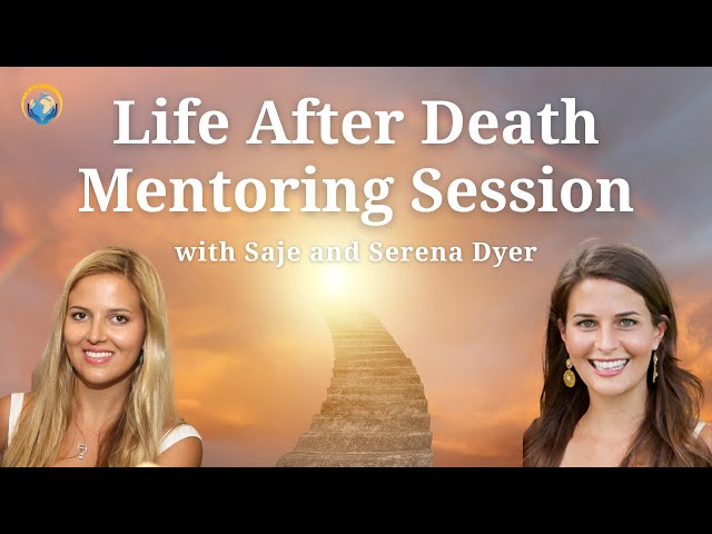 Life After Death Mentoring Session with Saje and Serena Dyer