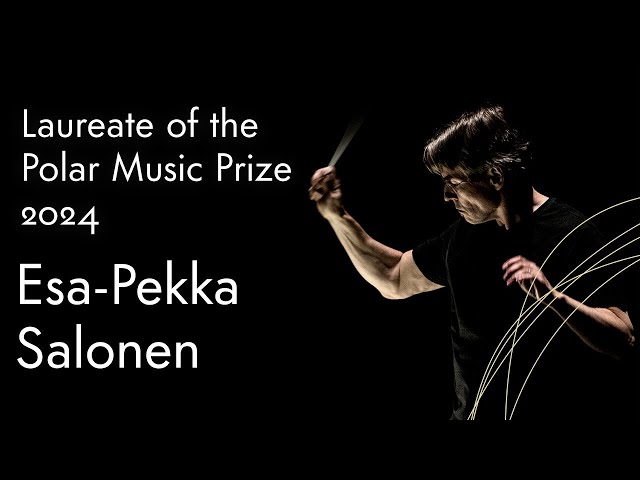 The Polar Music Prize 2024 is awarded to Esa-Pekka Salonen