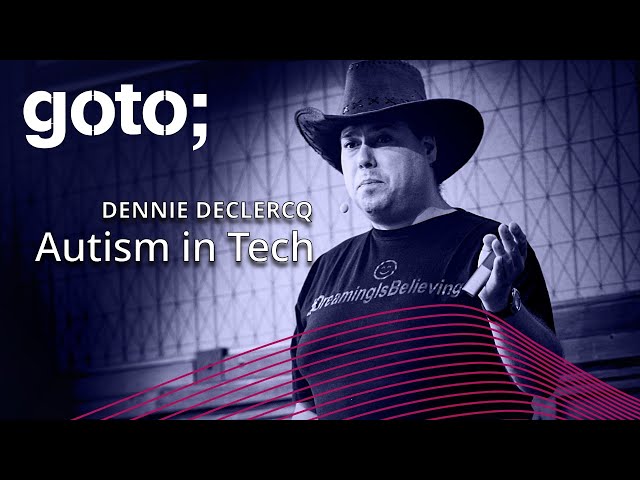 Autism in Tech • Dennie Declercq • GOTO 2023