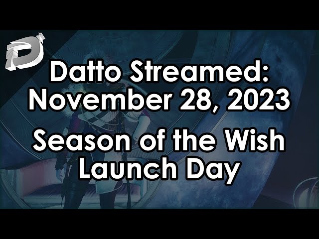 Datto Stream: Season of the Wish Launch Day - November 28, 2023