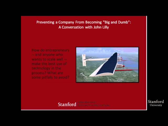 Stanford Webinar - Preventing a company from becoming big and "dumb": John Lilly