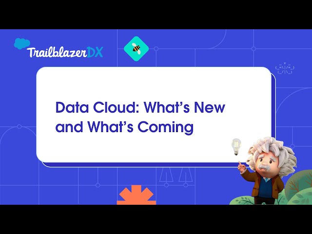 Data Cloud: What's New and What's Coming