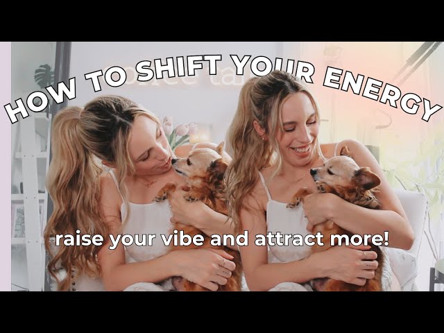 RAISE YOUR VIBRATION & SHIFT YOUR ENERGY | How To Get Back into an Attractive Mindset