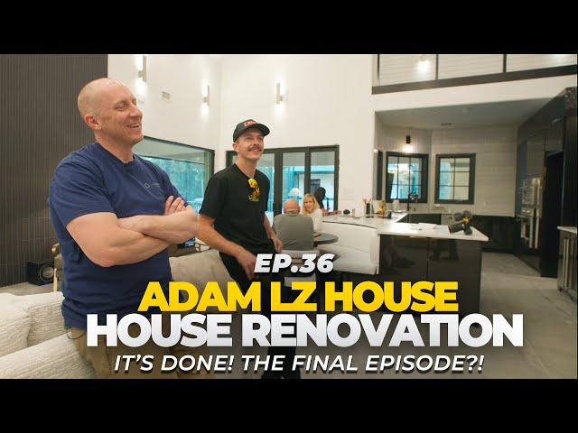It's Done! We've Renovated Adam LZ's House!  | EP.36