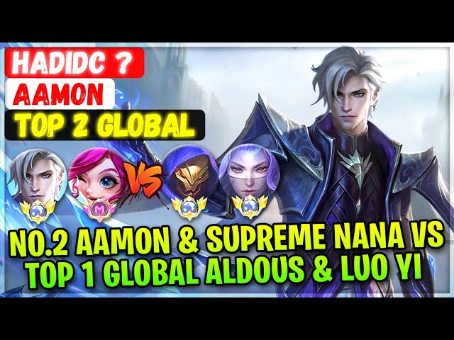 Top Global Aamon & Supreme Nana VS Top 1 Global Aldous & Luo Yi [ Top Global Aamon ] HadiDC ? - MLBB