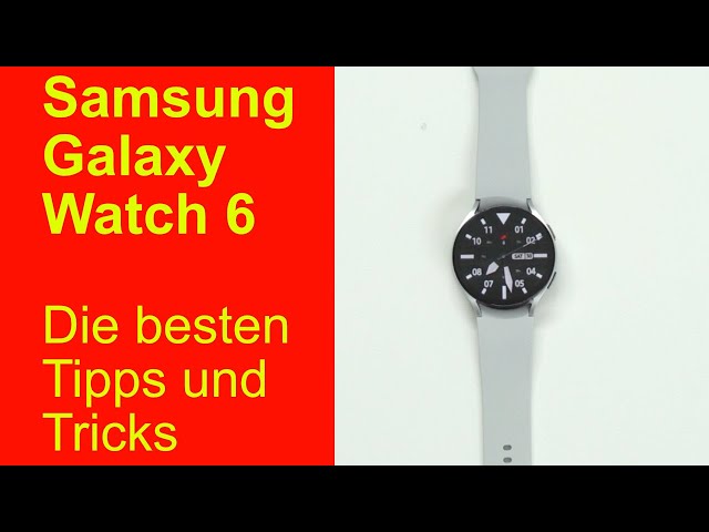 Samsung Galaxy Watch 6 - die besten Tipps und Tricks